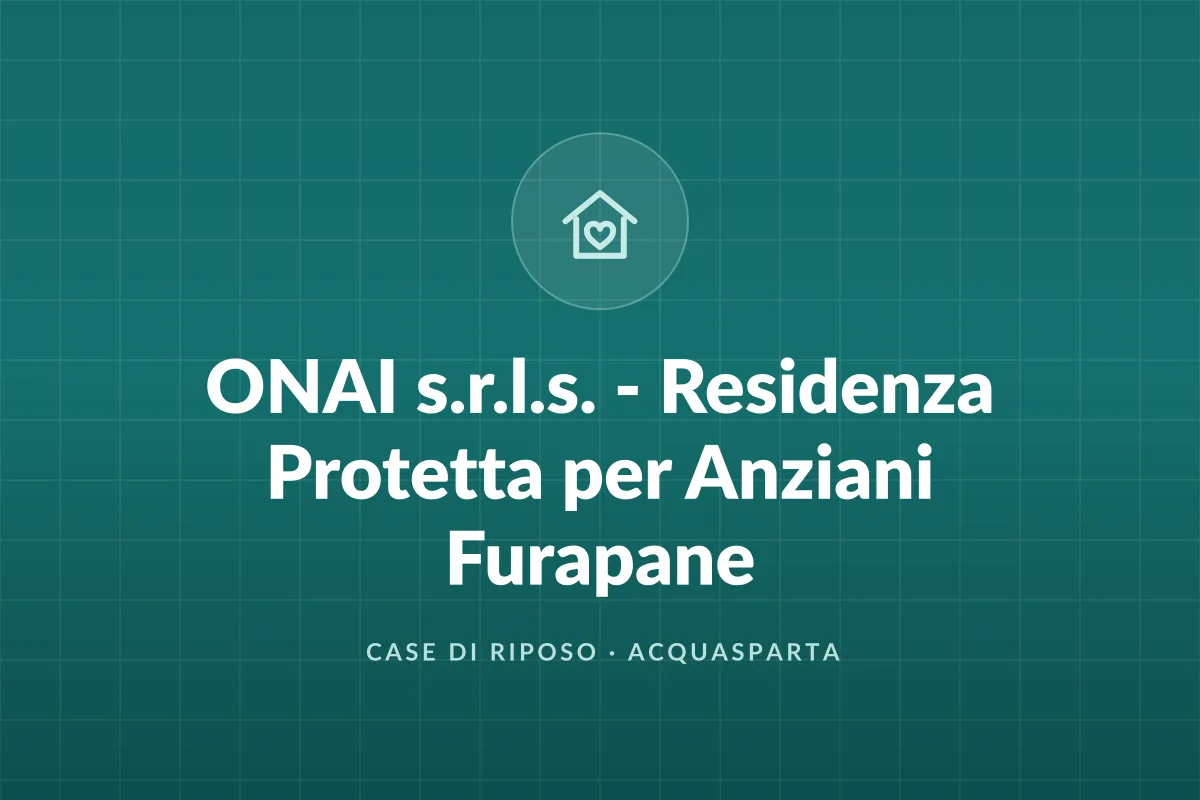 ONAI s.r.l.s. - Residenza Protetta per Anziani Furapane