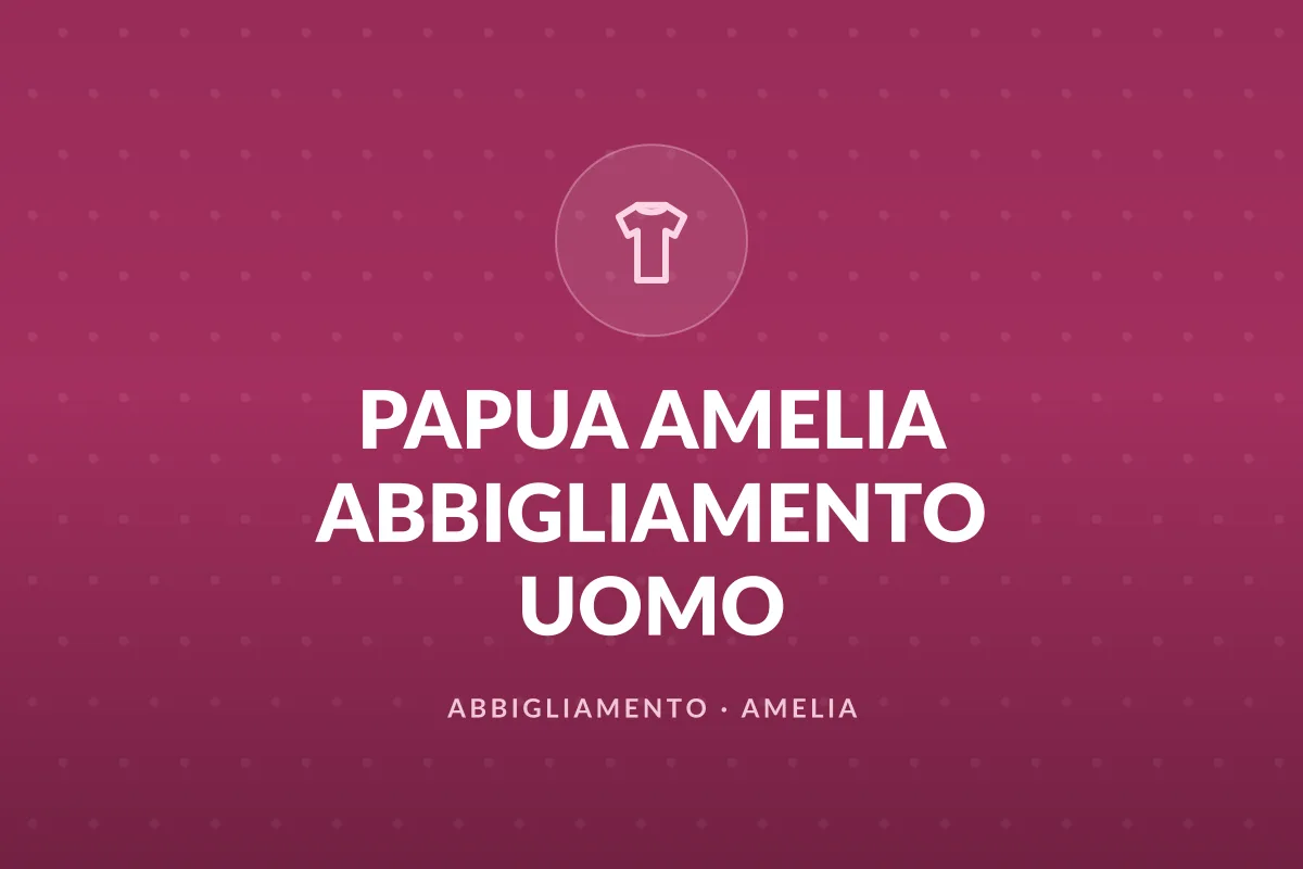 PAPUA AMELIA ABBIGLIAMENTO UOMO
