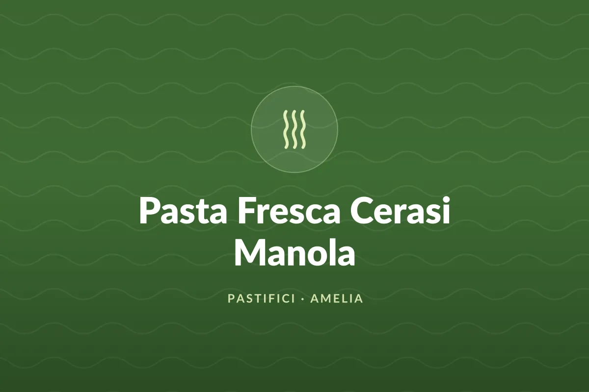Pasta Fresca Cerasi Manola