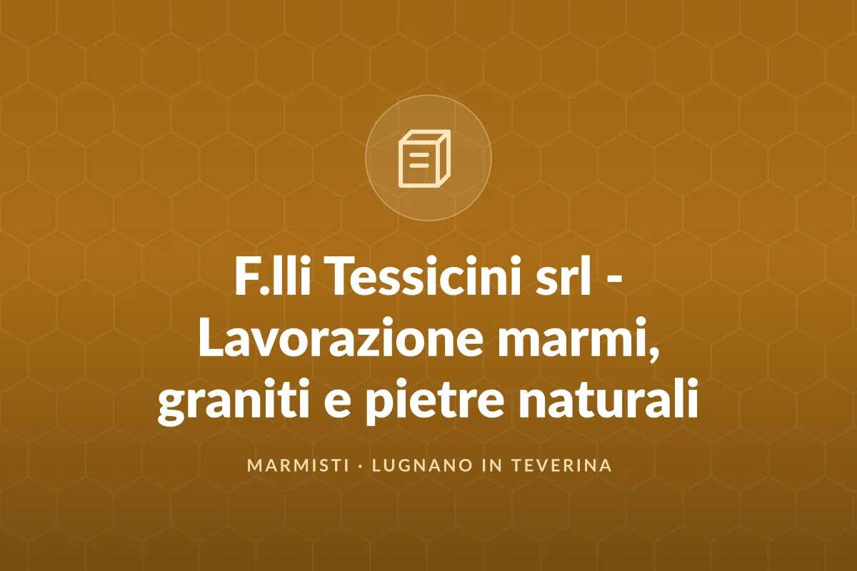 F.lli Tessicini srl - Lavorazione marmi, graniti e pietre naturali