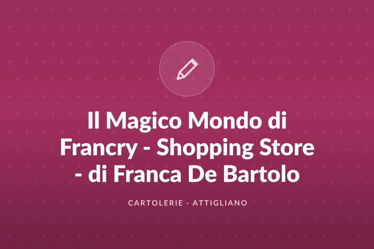 Il Magico Mondo di Francry - Shopping Store - di Franca De Bartolo