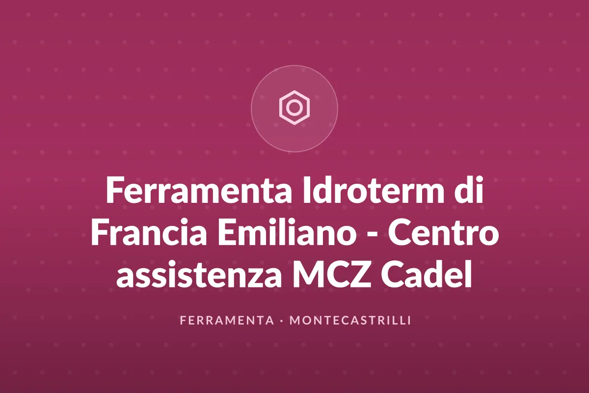 Ferramenta Idroterm di Francia Emiliano - Centro assistenza MCZ Cadel