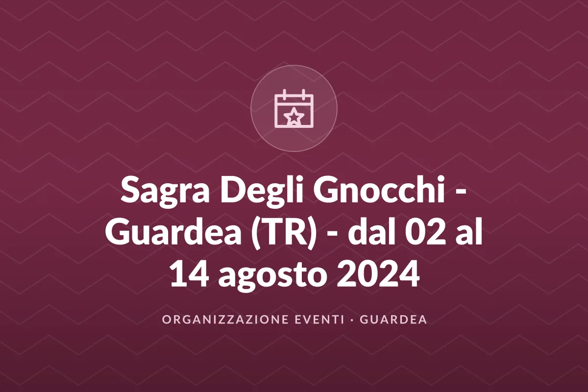 Sagra Degli Gnocchi - Guardea (TR) - dal 02 al 14 agosto 2024