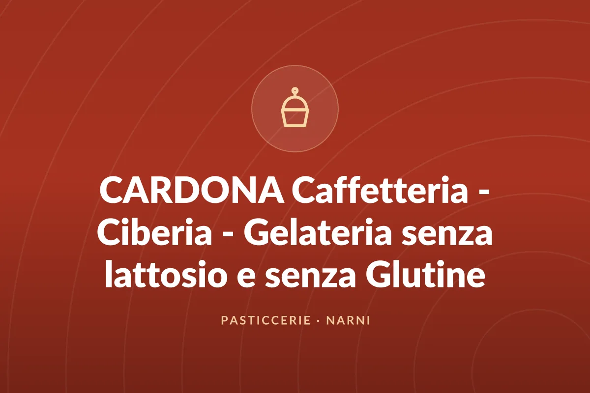 CARDONA Caffetteria - Ciberia - Gelateria senza lattosio e senza Glutine