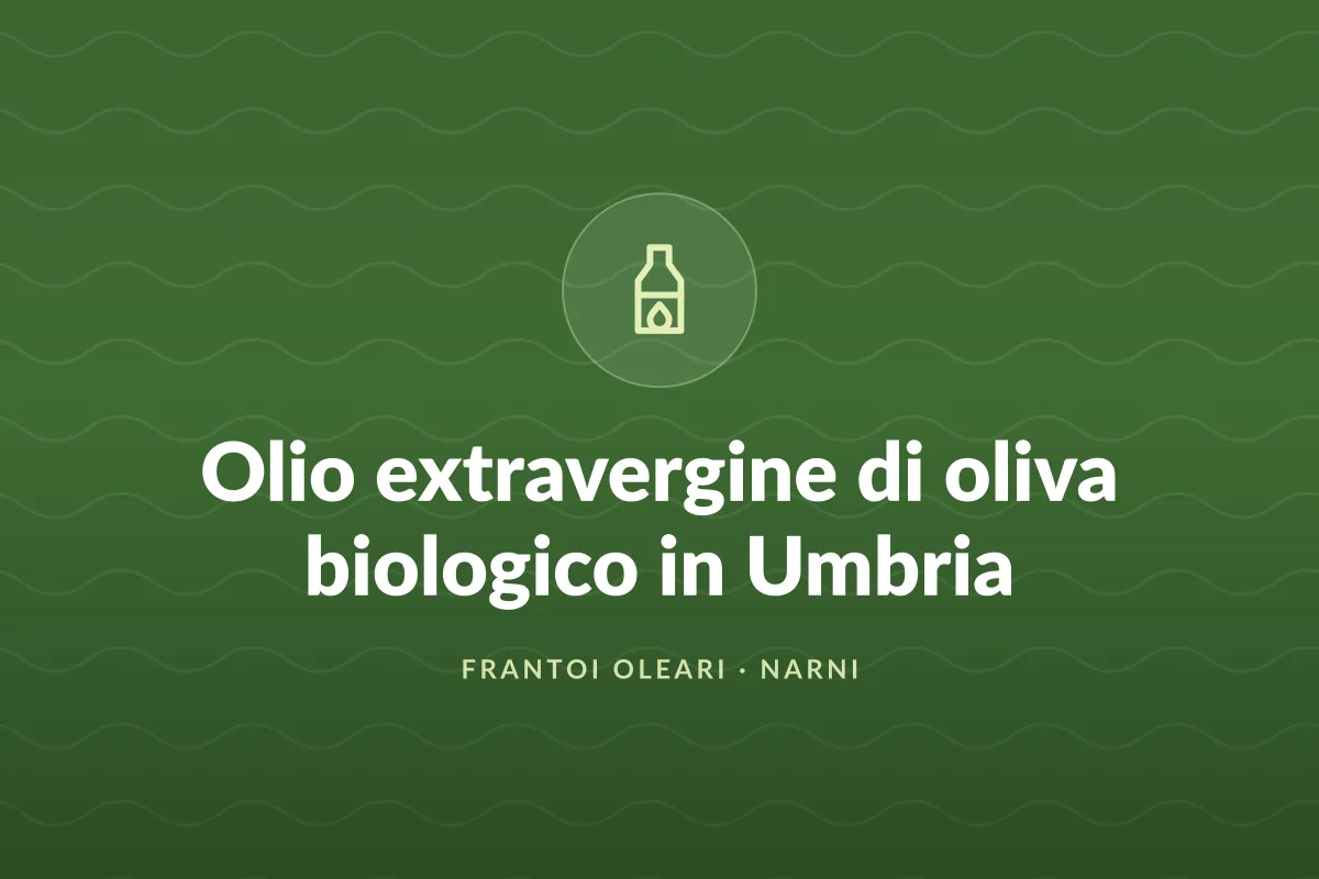 Olio extravergine di oliva biologico in Umbria