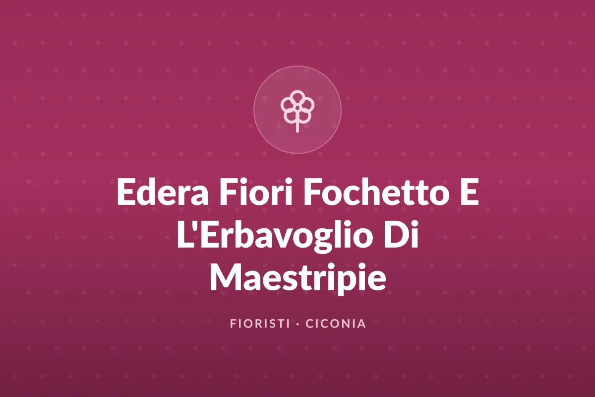 Edera Fiori Fochetto E L'Erbavoglio Di Maestripie