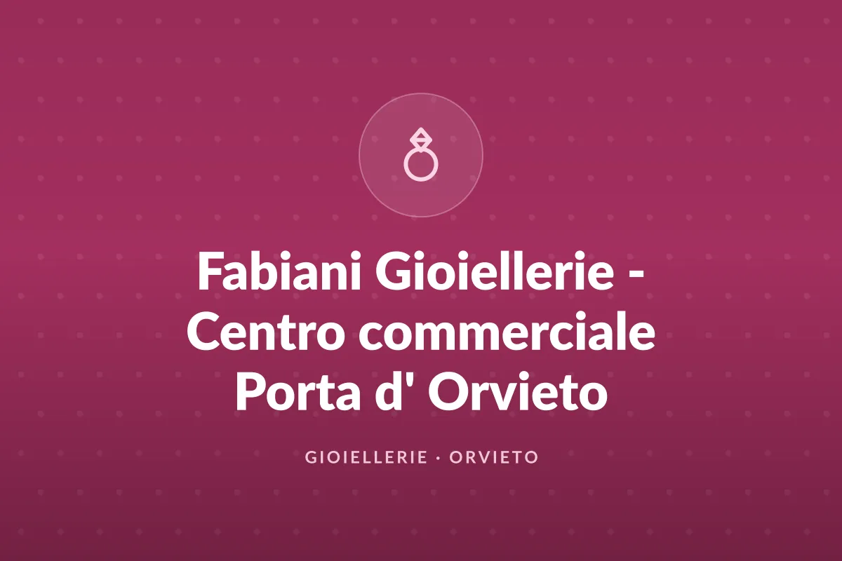 Fabiani Gioiellerie - Centro commerciale Porta d' Orvieto