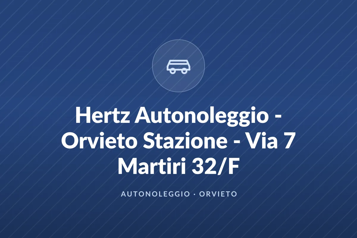 Hertz Autonoleggio - Orvieto Stazione - Via 7 Martiri 32/F