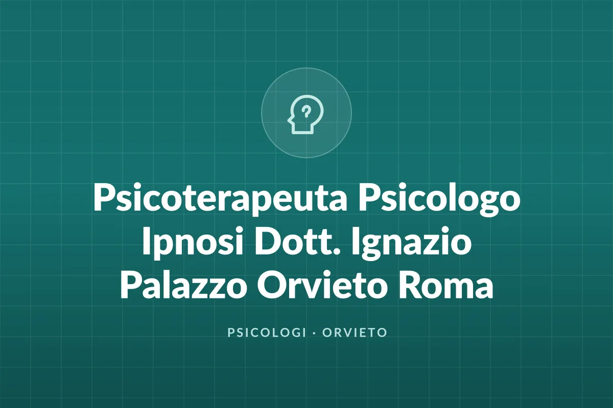 Psicoterapeuta Psicologo Ipnosi Dott. Ignazio Palazzo Orvieto Roma