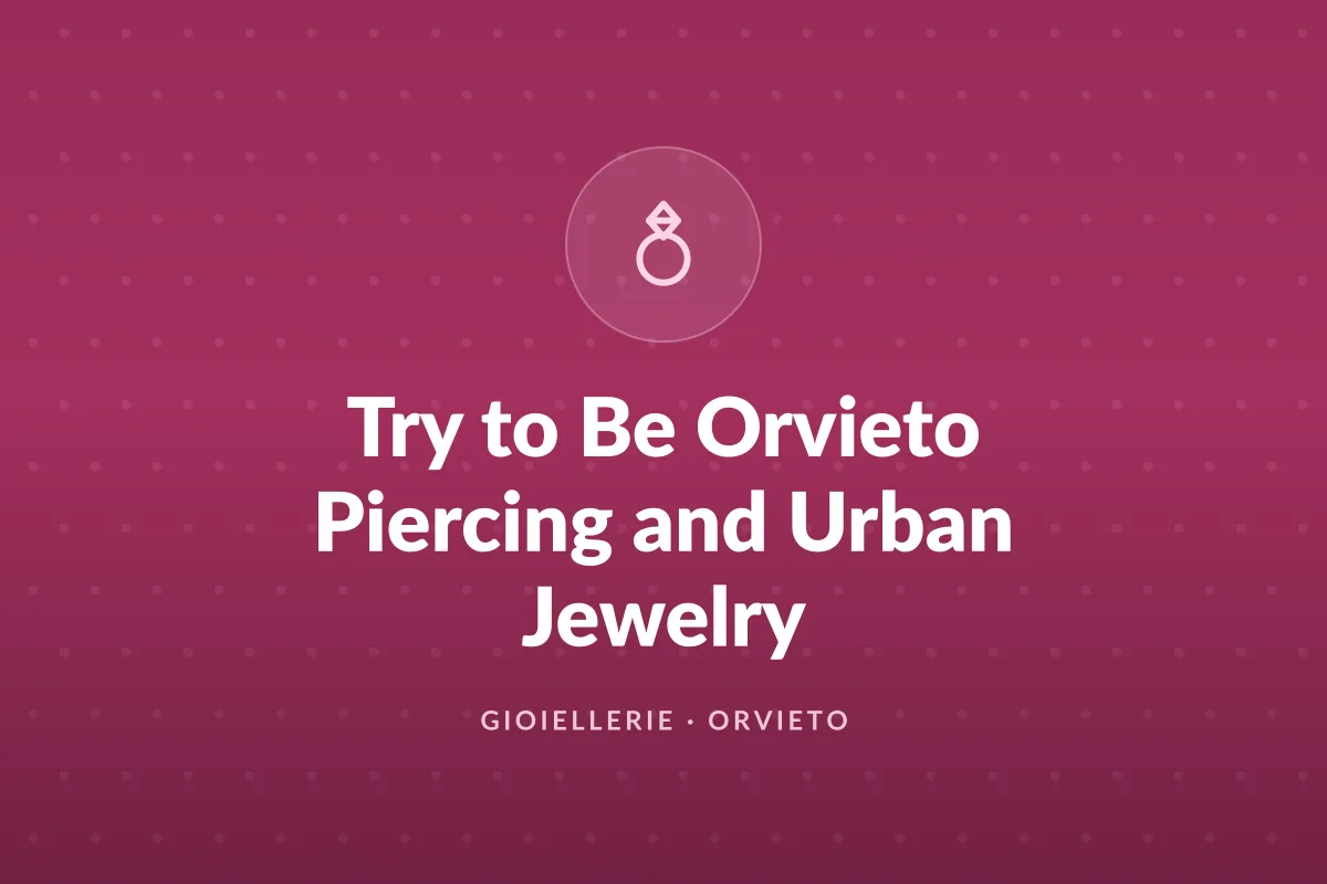 Try to Be Orvieto Piercing and Urban Jewelry