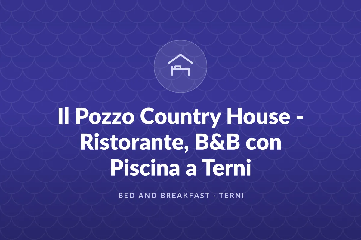 Il Pozzo Country House – Ristorante, B&B con Piscina a Terni
