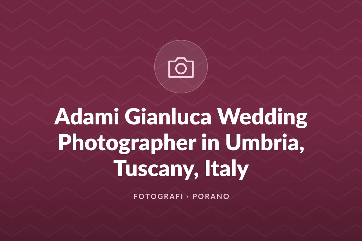 Adami Gianluca Wedding Photographer in Umbria, Tuscany, Italy