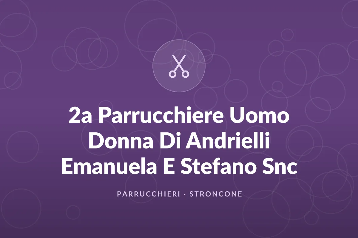 2a Parrucchiere Uomo Donna Di Andrielli Emanuela E Stefano Snc
