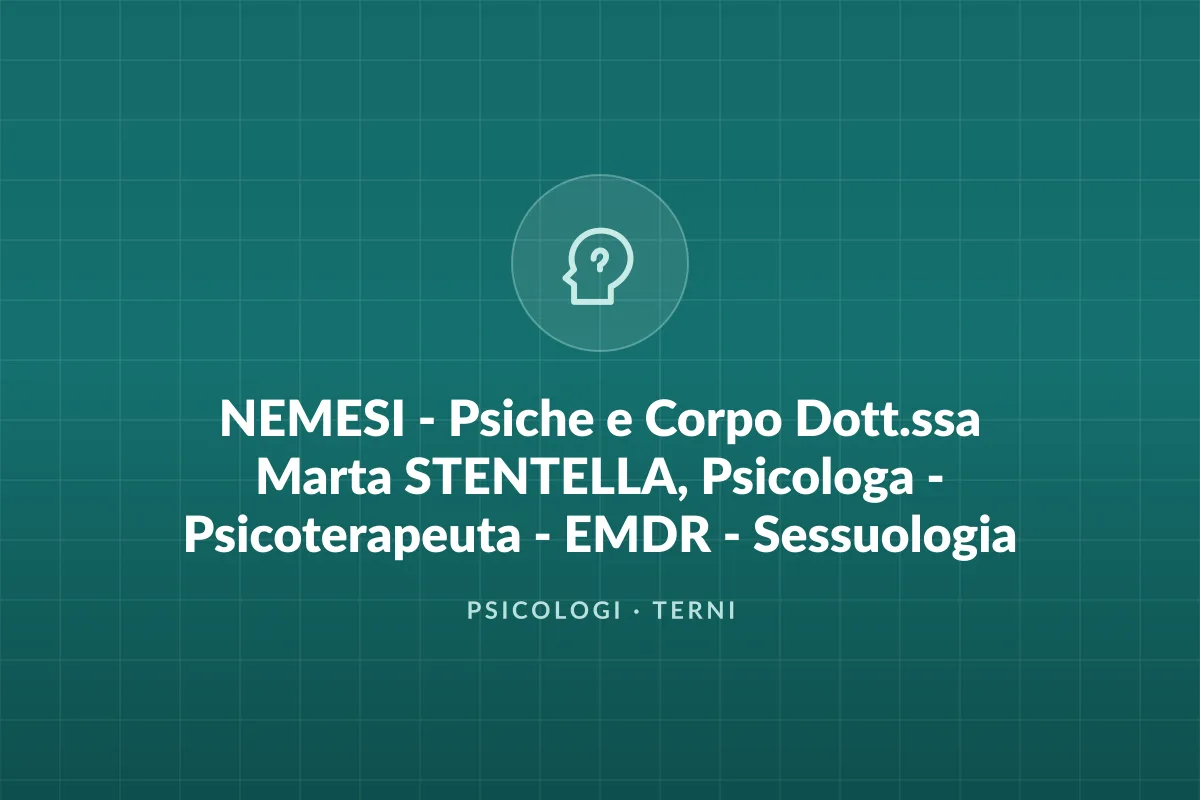 NEMESI - Psiche e Corpo Dott.ssa Marta STENTELLA, Psicologa - Psicoterapeuta - EMDR - Sessuologia