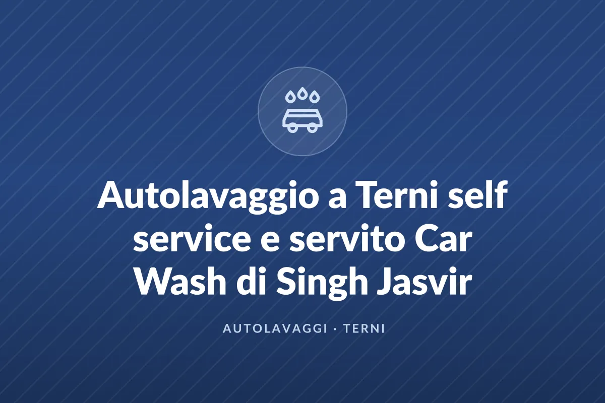 Autolavaggio a Terni self service e servito Car Wash di Singh Jasvir