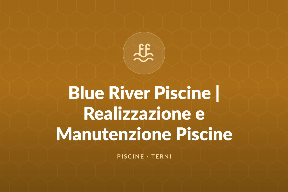 Blue River Piscine | Realizzazione e Manutenzione Piscine