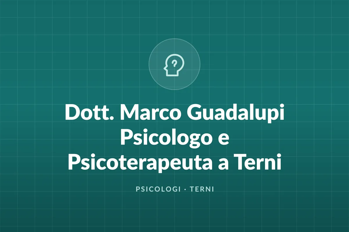 Dott. Marco Guadalupi Psicologo e Psicoterapeuta a Terni