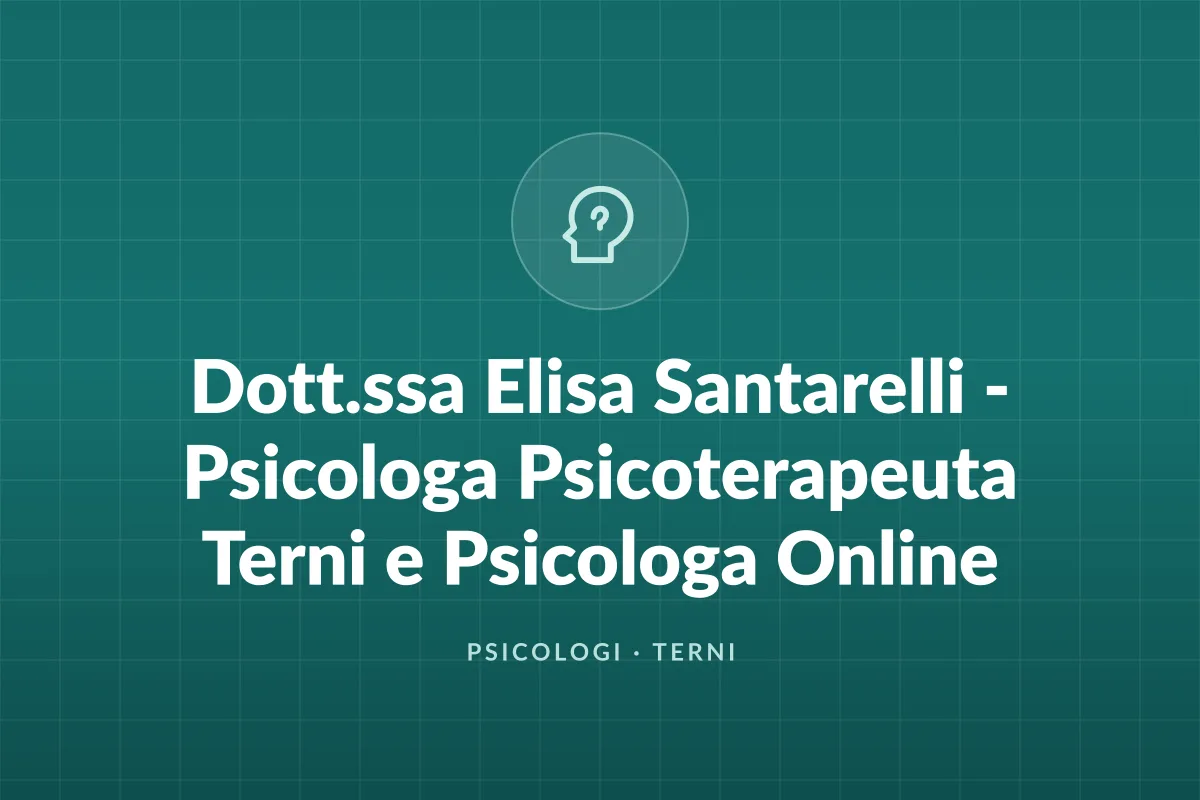 Dott.ssa Elisa Santarelli - Psicologa Psicoterapeuta Terni e Psicologa Online
