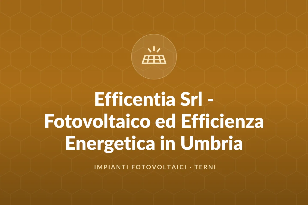 Efficentia Srl - Fotovoltaico ed Efficienza Energetica in Umbria