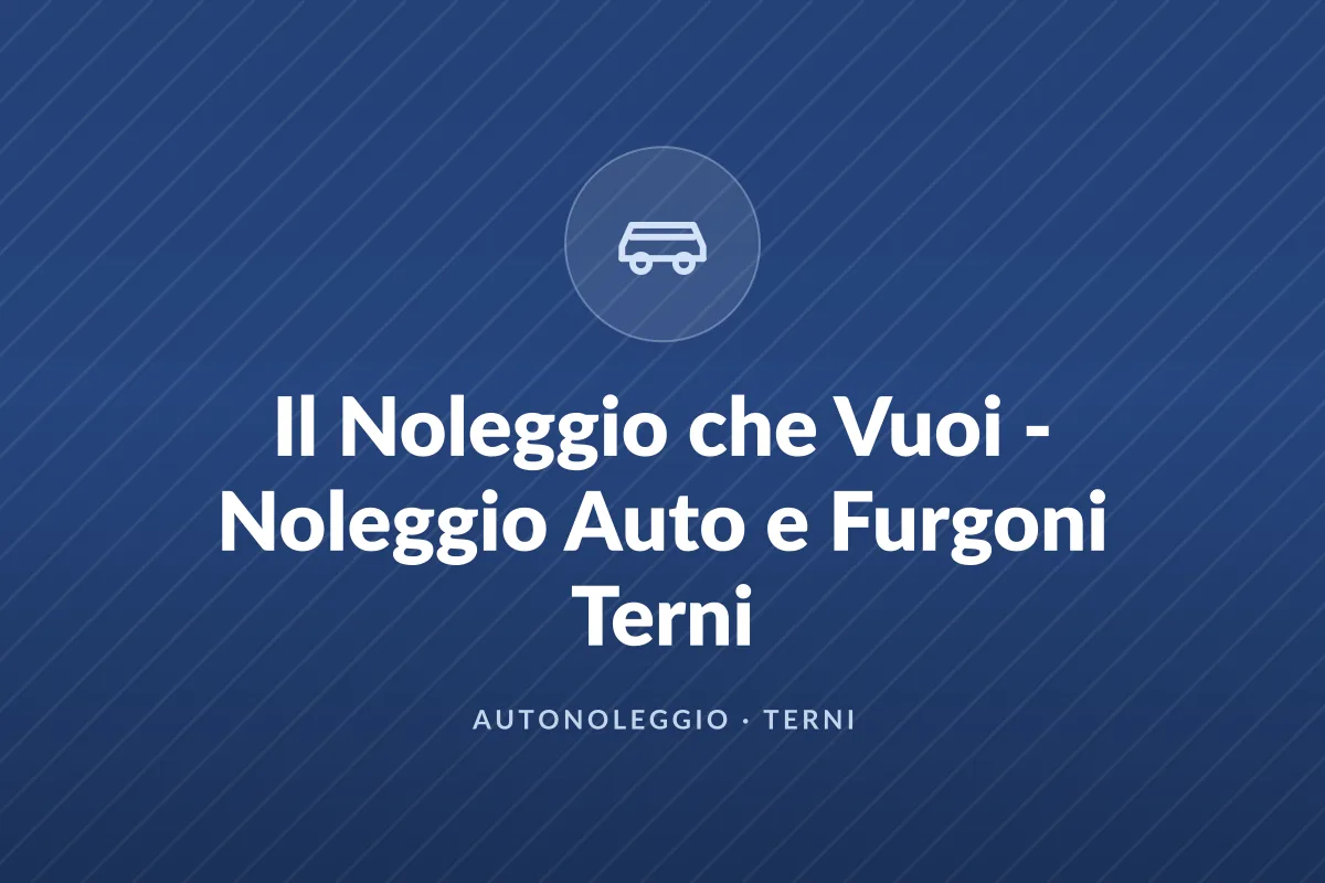 Il Noleggio che Vuoi - Noleggio Auto e Furgoni Terni