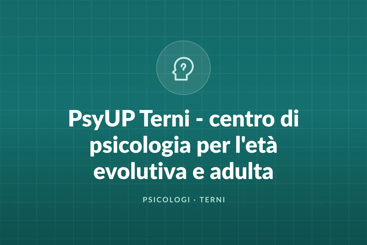 PsyUP Terni - centro di psicologia per l'età evolutiva e adulta