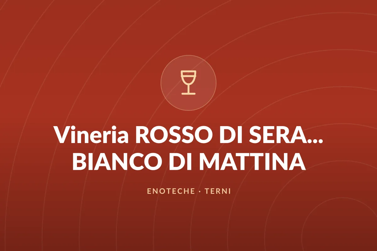 Vineria ROSSO DI SERA... BIANCO DI MATTINA