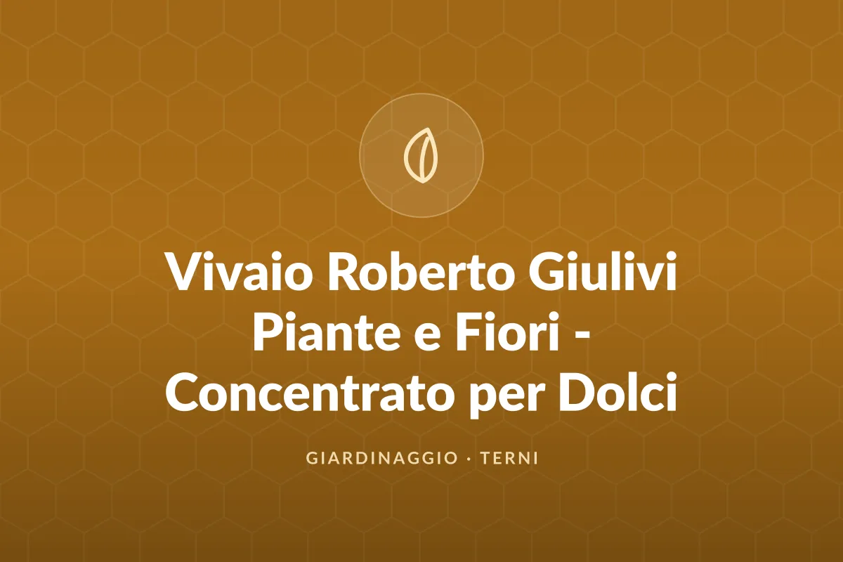 Vivaio Roberto Giulivi Piante e Fiori - Concentrato per Dolci