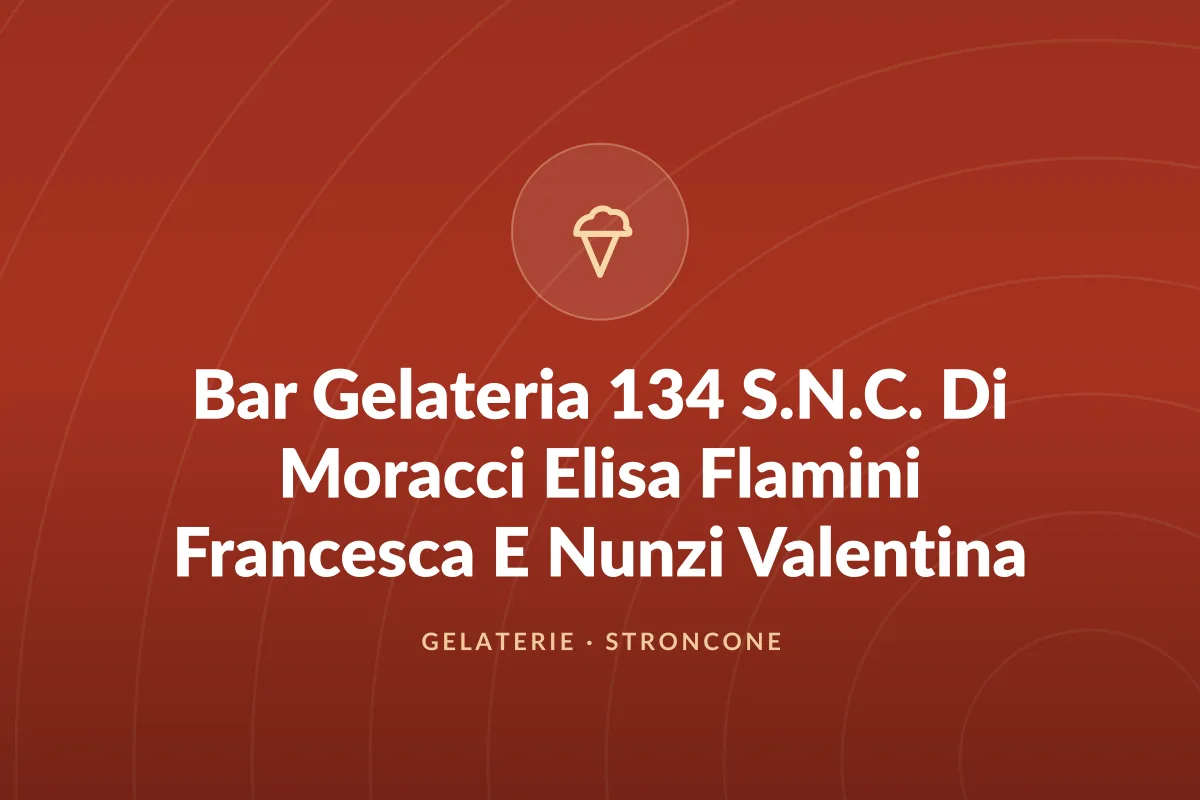 Bar Gelateria 134 S.N.C. Di Moracci Elisa Flamini Francesca E Nunzi Valentina